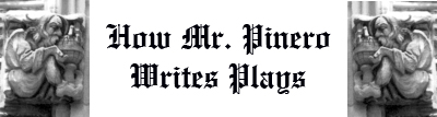 How Mr. Pinero Writes Plays
